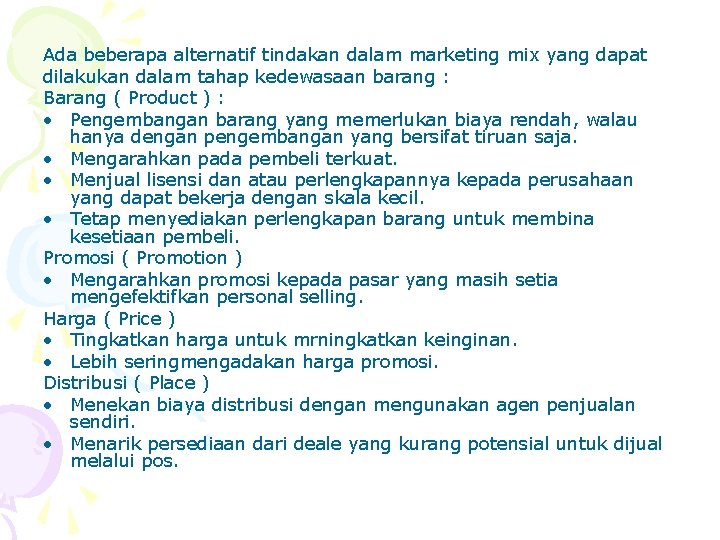 Ada beberapa alternatif tindakan dalam marketing mix yang dapat dilakukan dalam tahap kedewasaan barang