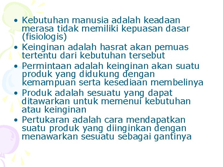  • Kebutuhan manusia adalah keadaan merasa tidak memiliki kepuasan dasar (fisiologis) • Keinginan