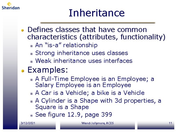 Inheritance Defines classes that have common characteristics (attributes, functionality) An “is-a” relationship Strong inheritance Inheritance Defines classes that have common characteristics (attributes, functionality) An “is-a” relationship Strong inheritance