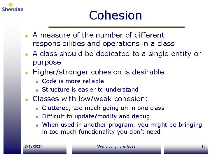 Cohesion A measure of the number of different responsibilities and operations in a class Cohesion A measure of the number of different responsibilities and operations in a class