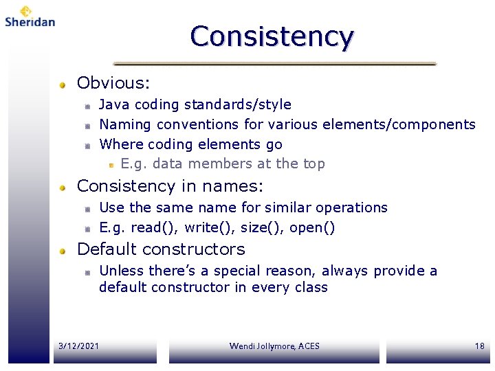 Consistency Obvious: Java coding standards/style Naming conventions for various elements/components Where coding elements go Consistency Obvious: Java coding standards/style Naming conventions for various elements/components Where coding elements go