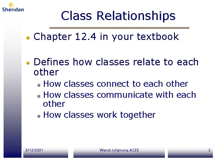 Class Relationships Chapter 12. 4 in your textbook Defines how classes relate to each Class Relationships Chapter 12. 4 in your textbook Defines how classes relate to each