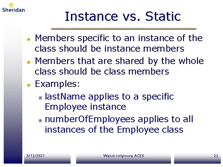 Instance vs. Static Members specific to an instance of the class should be instance Instance vs. Static Members specific to an instance of the class should be instance