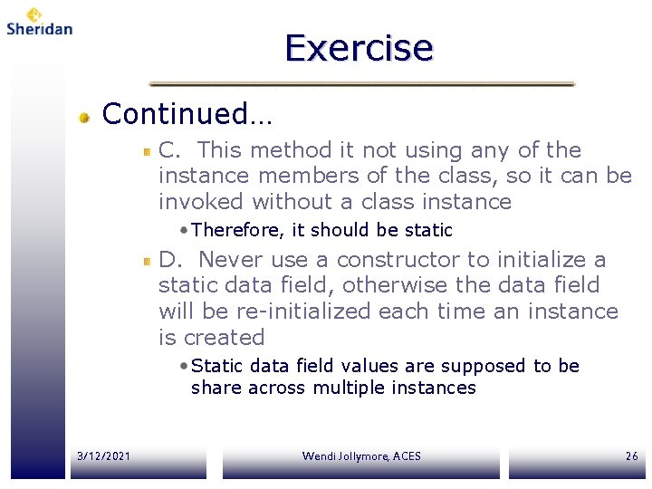 Exercise Continued… C. This method it not using any of the instance members of Exercise Continued… C. This method it not using any of the instance members of