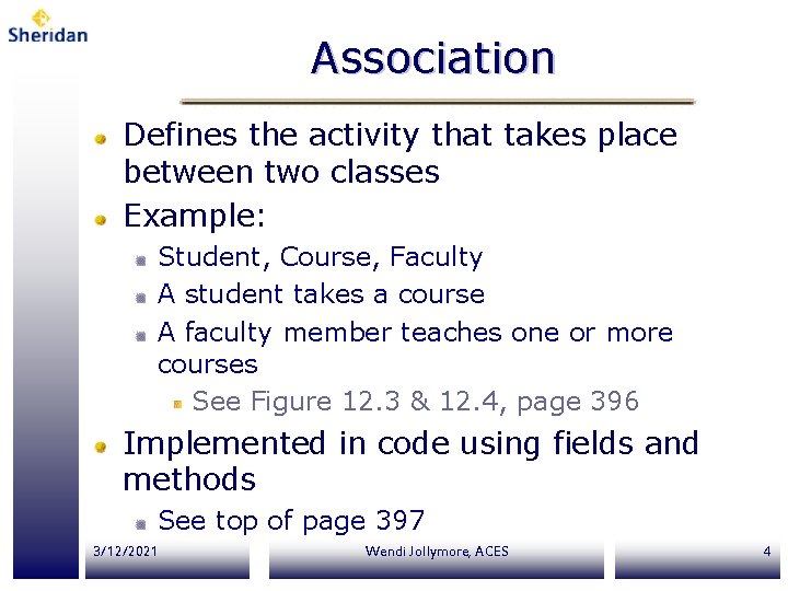 Association Defines the activity that takes place between two classes Example: Student, Course, Faculty Association Defines the activity that takes place between two classes Example: Student, Course, Faculty