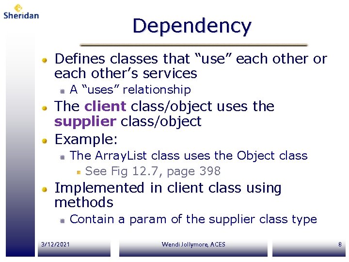 Dependency Defines classes that “use” each other or each other’s services A “uses” relationship Dependency Defines classes that “use” each other or each other’s services A “uses” relationship