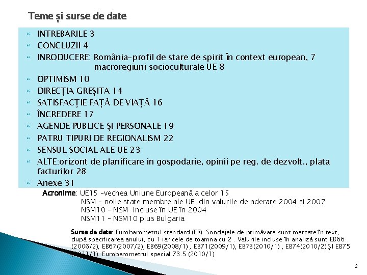 Teme și surse de date INTREBARILE 3 CONCLUZII 4 INRODUCERE: România-profil de stare de Teme și surse de date INTREBARILE 3 CONCLUZII 4 INRODUCERE: România-profil de stare de