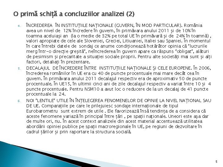 O primă schiță a concluziilor analizei (2) 4. 5. 6. ÎNCREDEREA ÎN INSTITUȚIILE NAȚIONALE O primă schiță a concluziilor analizei (2) 4. 5. 6. ÎNCREDEREA ÎN INSTITUȚIILE NAȚIONALE