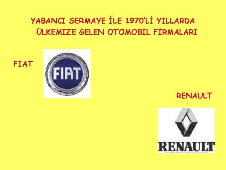 YABANCI SERMAYE İLE 1970’Lİ YILLARDA ÜLKEMİZE GELEN OTOMOBİL FİRMALARI FIAT RENAULT 