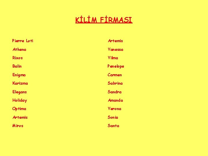 KİLİM FİRMASI Pierre Loti Artemis Athena Vanessa Rixos Vilma Balin Penelope Enigma Carmen Karizma