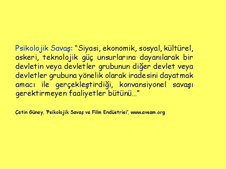 Psikolojik Savaş: “Siyasi, ekonomik, sosyal, kültürel, askeri, teknolojik güç unsurlarına dayanılarak bir devletin veya