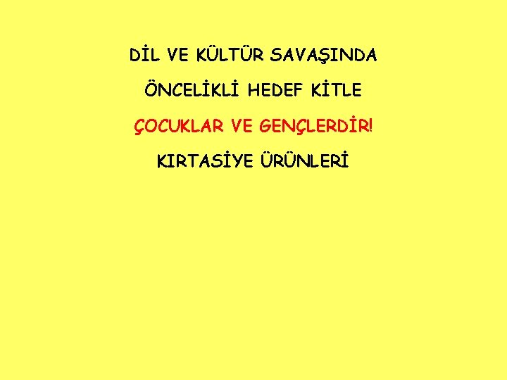 DİL VE KÜLTÜR SAVAŞINDA ÖNCELİKLİ HEDEF KİTLE ÇOCUKLAR VE GENÇLERDİR! KIRTASİYE ÜRÜNLERİ 