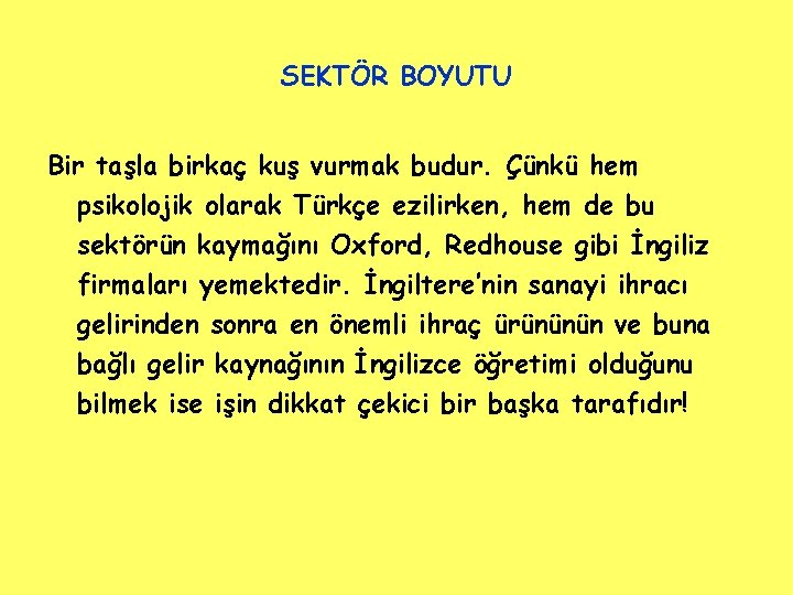 SEKTÖR BOYUTU Bir taşla birkaç kuş vurmak budur. Çünkü hem psikolojik olarak Türkçe ezilirken,