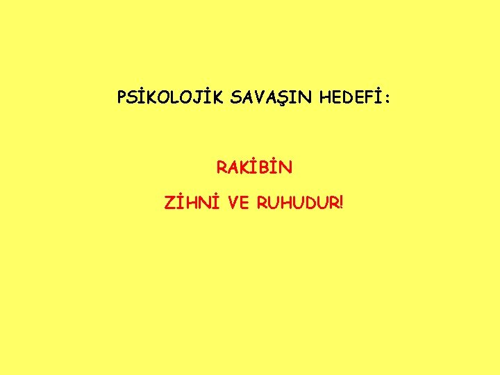 PSİKOLOJİK SAVAŞIN HEDEFİ: RAKİBİN ZİHNİ VE RUHUDUR! 