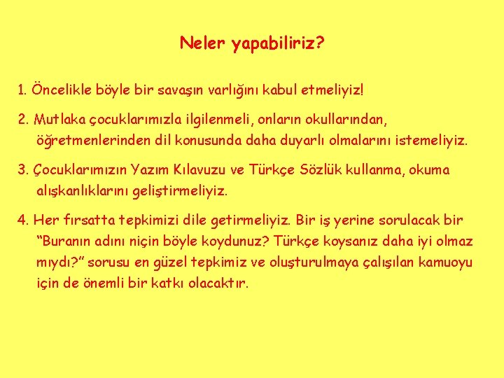 Neler yapabiliriz? 1. Öncelikle böyle bir savaşın varlığını kabul etmeliyiz! 2. Mutlaka çocuklarımızla ilgilenmeli,