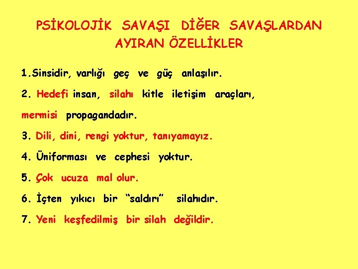 PSİKOLOJİK SAVAŞI DİĞER SAVAŞLARDAN AYIRAN ÖZELLİKLER 1. Sinsidir, varlığı geç ve güç anlaşılır. 2.