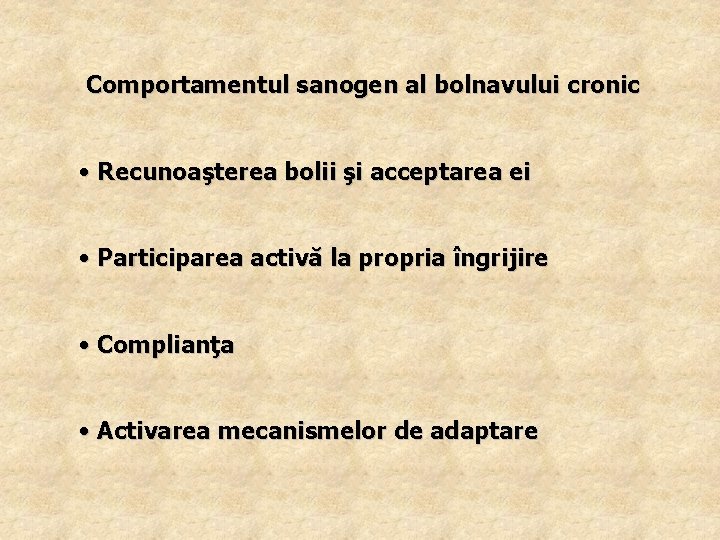 Comportamentul sanogen al bolnavului cronic • Recunoaşterea bolii şi acceptarea ei • Participarea activă