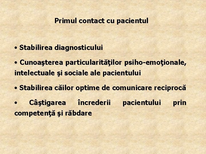 Primul contact cu pacientul • Stabilirea diagnosticului • Cunoaşterea particularităţilor psiho-emoţionale, intelectuale şi sociale