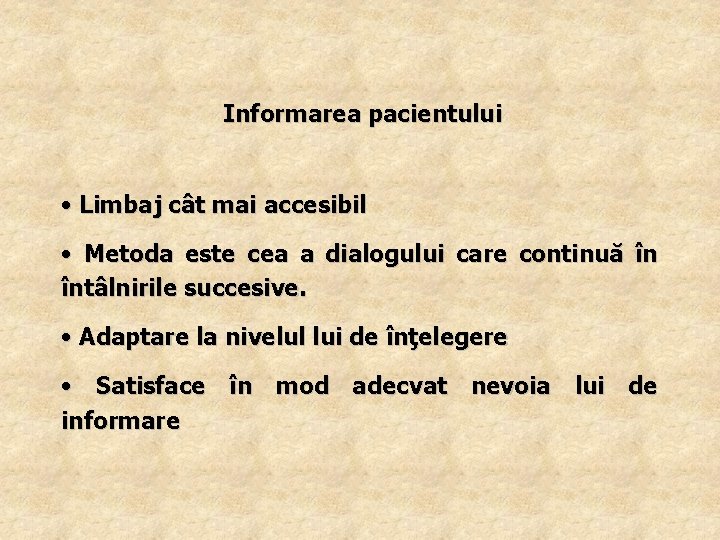 Informarea pacientului • Limbaj cât mai accesibil • Metoda este cea a dialogului care