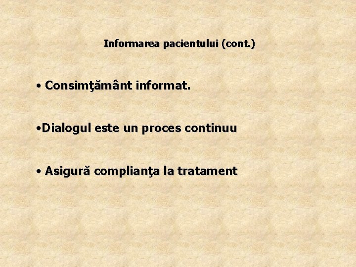 Informarea pacientului (cont. ) • Consimţământ informat. • Dialogul este un proces continuu •