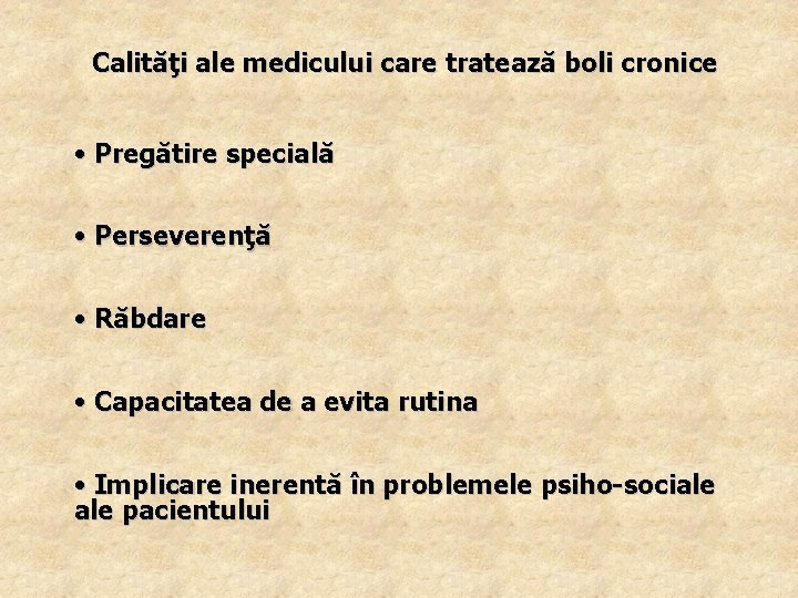 Calităţi ale medicului care tratează boli cronice • Pregătire specială • Perseverenţă • Răbdare