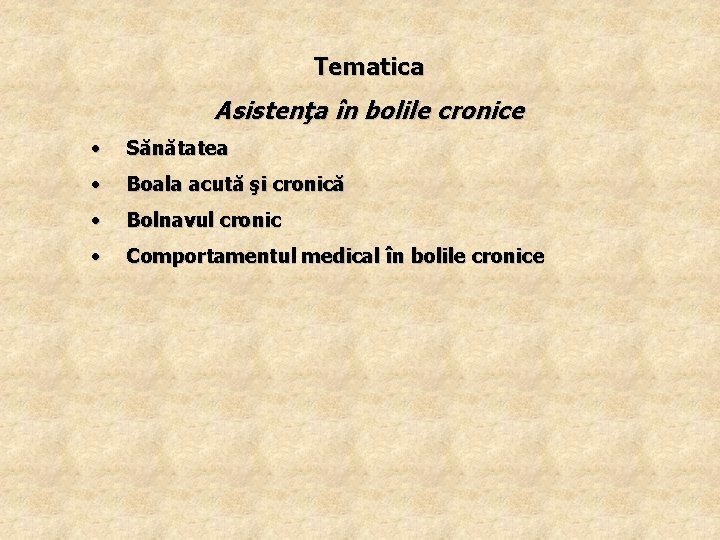 Tematica Asistenţa în bolile cronice • Sănătatea • Boala acută şi cronică • Bolnavul