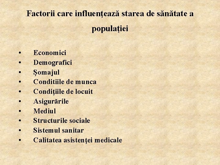 Factorii care influenţează starea de sănătate a populaţiei • • • Economici Demografici Şomajul