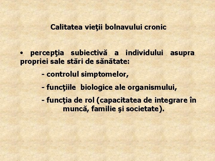 Calitatea vieţii bolnavului cronic • percepţia subiectivă a individului asupra propriei sale stări de