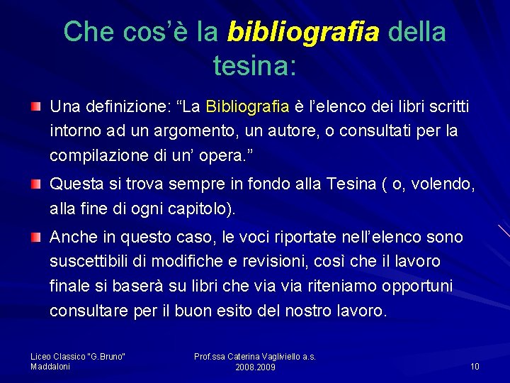 Che cos’è la bibliografia della tesina: Una definizione: “La Bibliografia è l’elenco dei libri