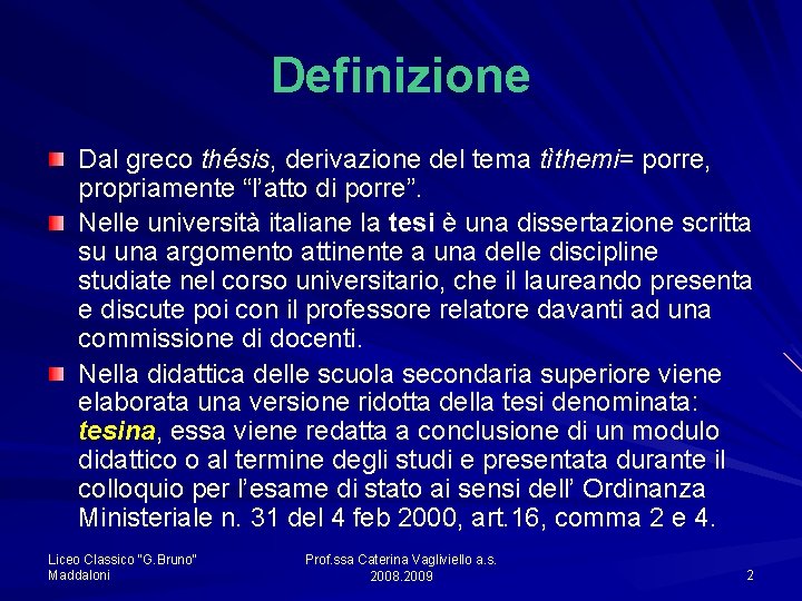 Definizione Dal greco thésis, derivazione del tema tìthemi= porre, propriamente “l’atto di porre”. Nelle