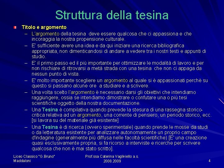 Struttura della tesina Titolo e argomento – L’argomento della tesina deve essere qualcosa che