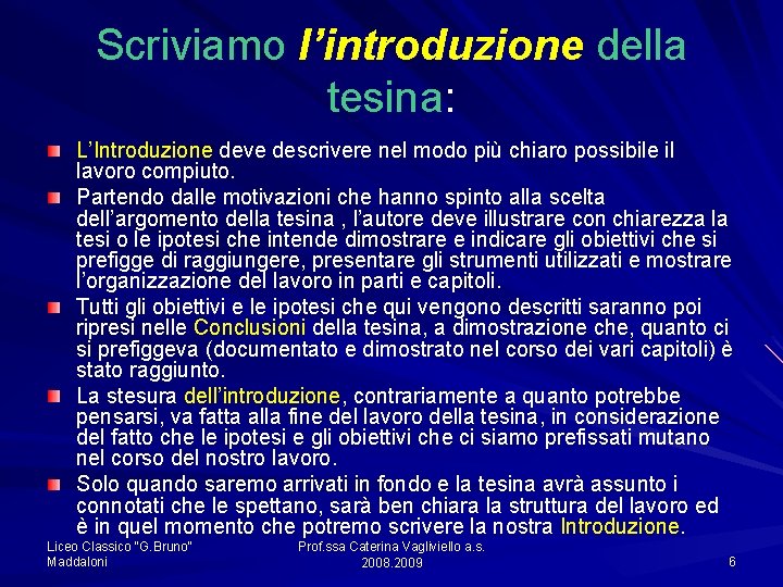 Scriviamo l’introduzione della tesina: L’Introduzione deve descrivere nel modo più chiaro possibile il lavoro