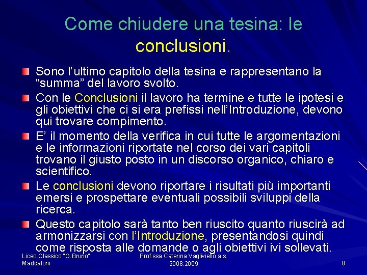 Come chiudere una tesina: le conclusioni. Sono l’ultimo capitolo della tesina e rappresentano la