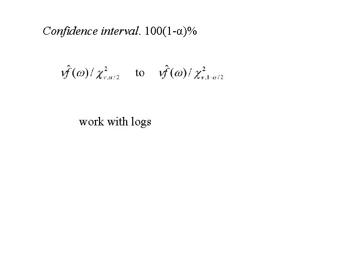 Confidence interval. 100(1 -α)% work with logs 