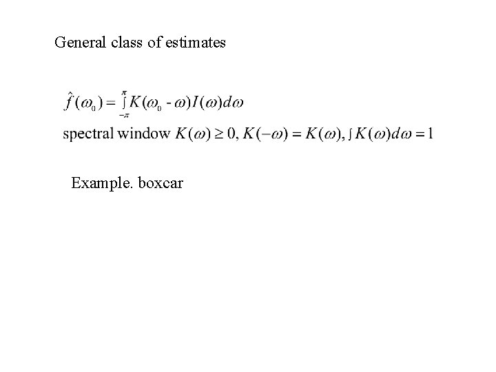General class of estimates Example. boxcar 