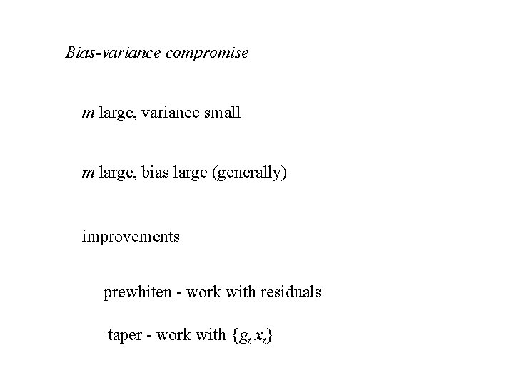 Bias-variance compromise m large, variance small m large, bias large (generally) improvements prewhiten -