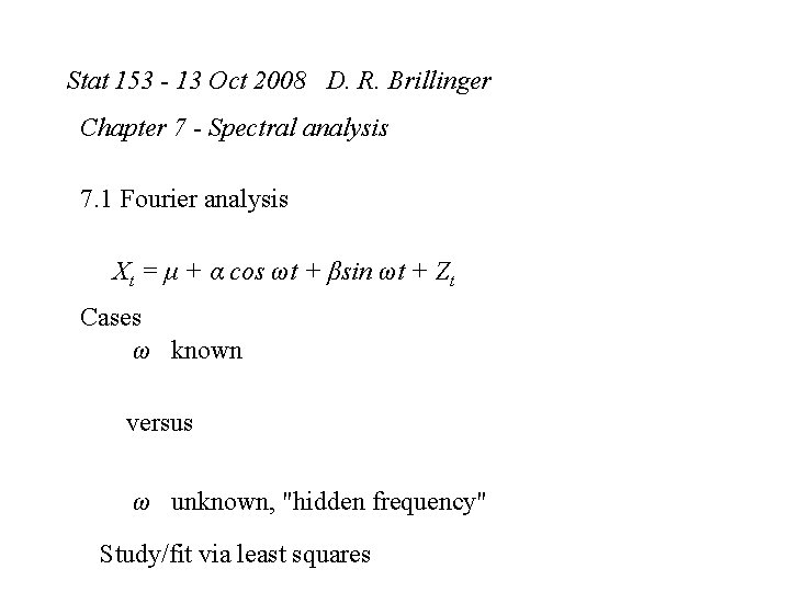 Stat 153 - 13 Oct 2008 D. R. Brillinger Chapter 7 - Spectral analysis