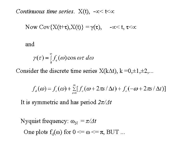 Continuous time series. X(t), - < t< Now Cov{X(t+τ), X(t)} = γ(τ), - <