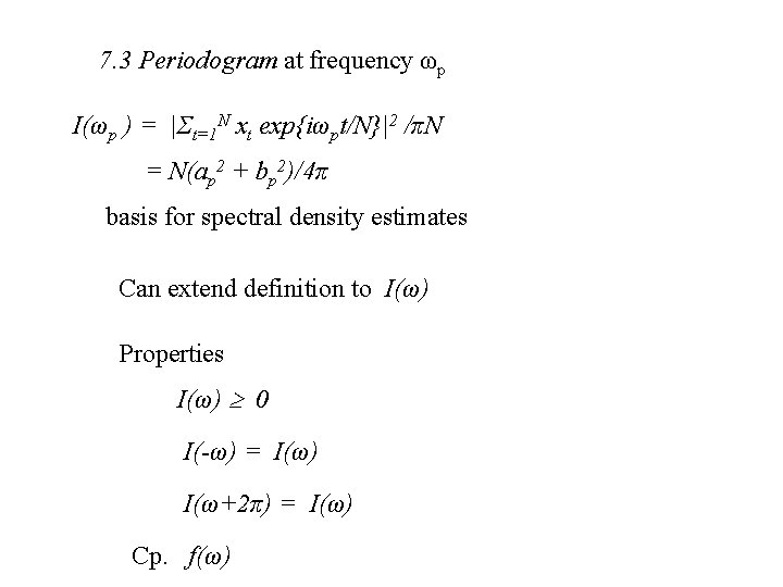 7. 3 Periodogram at frequency ωp I(ωp ) = |Σt=1 N xt exp{iωpt/N}|2 /πN