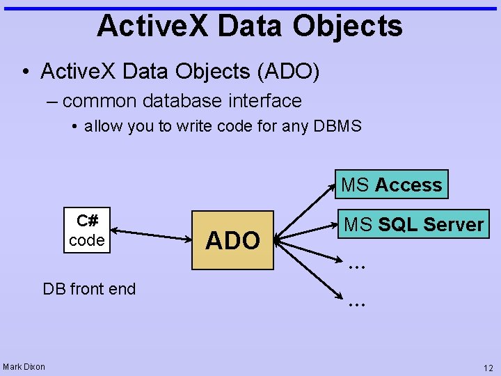 Active. X Data Objects • Active. X Data Objects (ADO) – common database interface