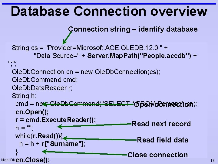 Database Connection overview Connection string – identify database String cs = "Provider=Microsoft. ACE. OLEDB.