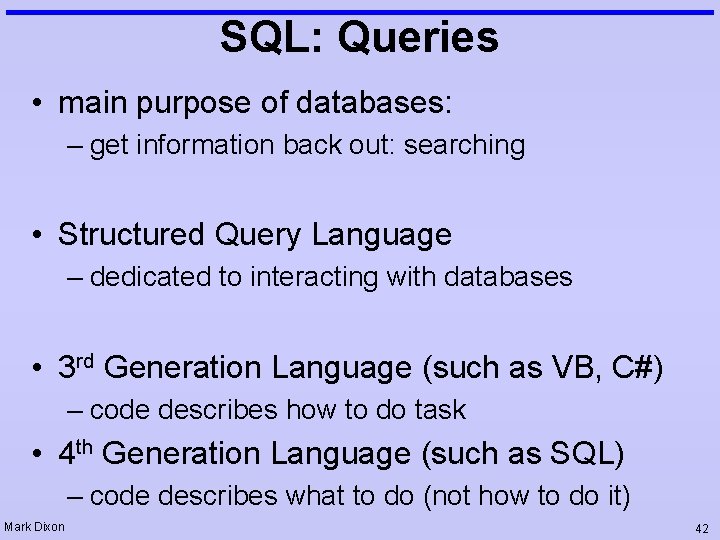 SQL: Queries • main purpose of databases: – get information back out: searching •