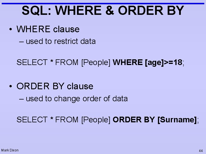 SQL: WHERE & ORDER BY • WHERE clause – used to restrict data SELECT SQL: WHERE & ORDER BY • WHERE clause – used to restrict data SELECT