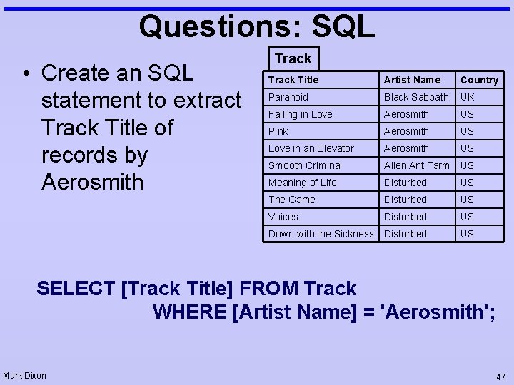 Questions: SQL • Create an SQL statement to extract Track Title of records by