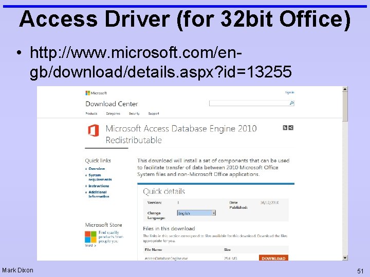 Access Driver (for 32 bit Office) • http: //www. microsoft. com/engb/download/details. aspx? id=13255 Mark Access Driver (for 32 bit Office) • http: //www. microsoft. com/engb/download/details. aspx? id=13255 Mark