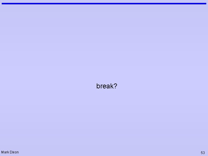 break? Mark Dixon 53 