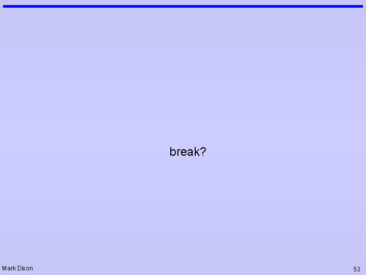 break? Mark Dixon 53 break? Mark Dixon 53