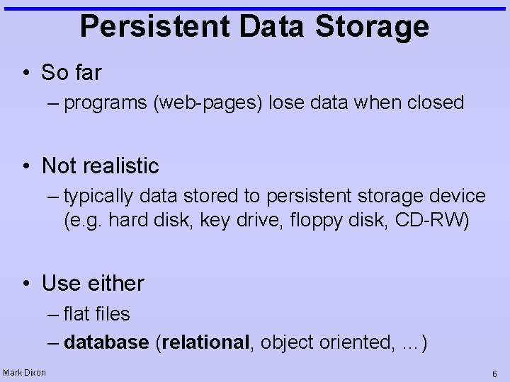 Persistent Data Storage • So far – programs (web-pages) lose data when closed •