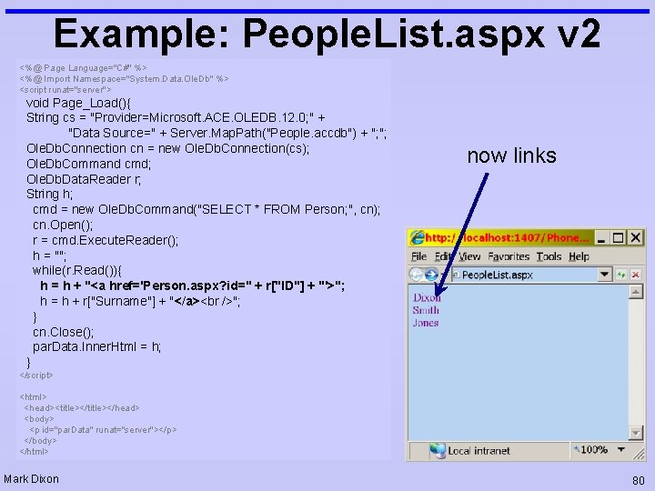 Example: People. List. aspx v 2 <%@ Page Language="C#" %> <%@ Import Namespace="System. Data.