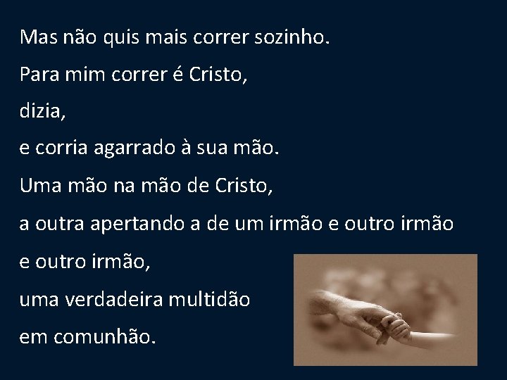 Mas não quis mais correr sozinho. Para mim correr é Cristo, dizia, e corria